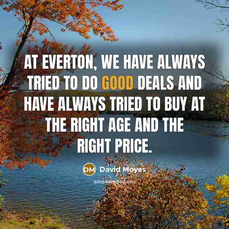 “At Everton, we have always tried to do good deals…” quote by David Moyes