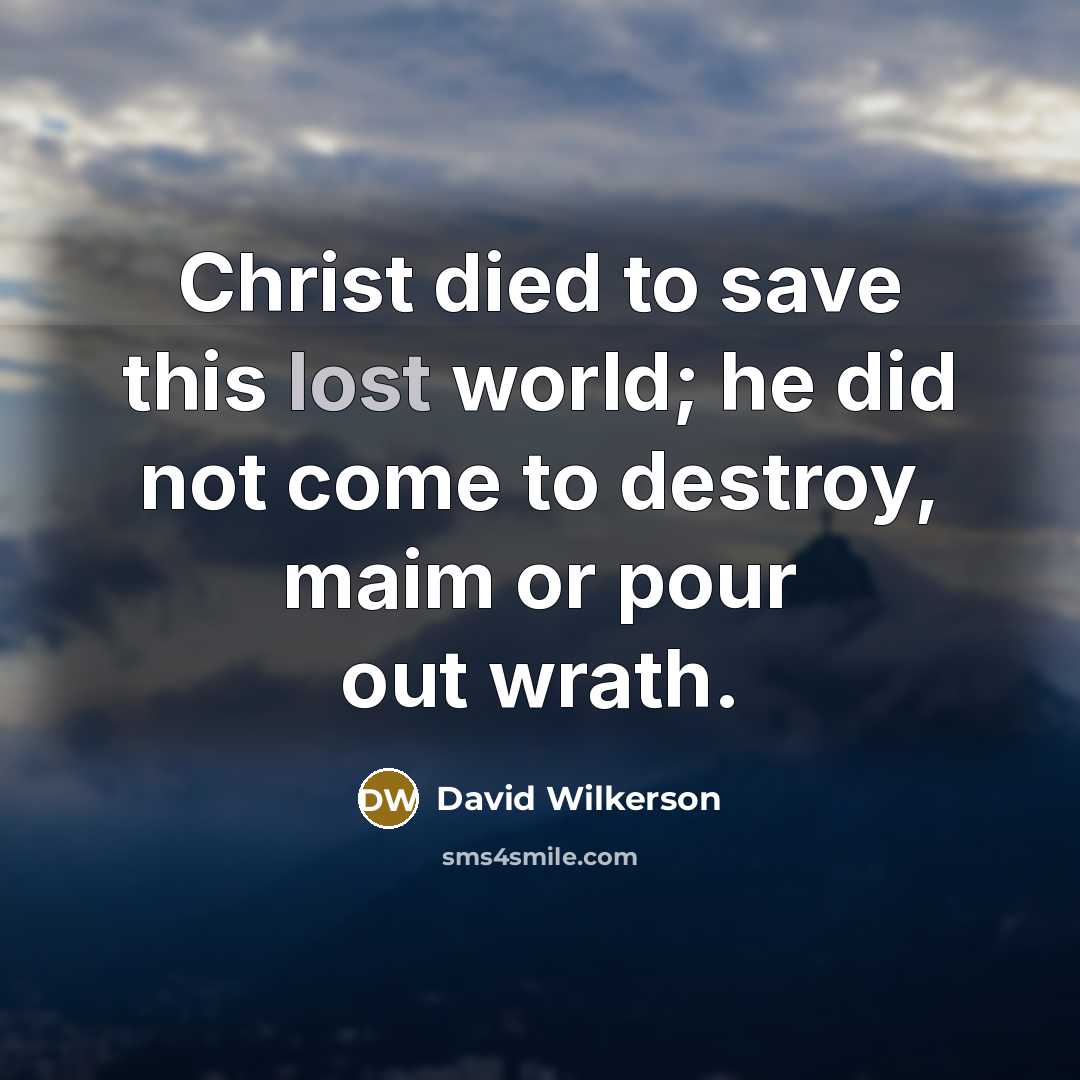 “Christ died to save this lost world; he did not…” quote by David Wilkerson