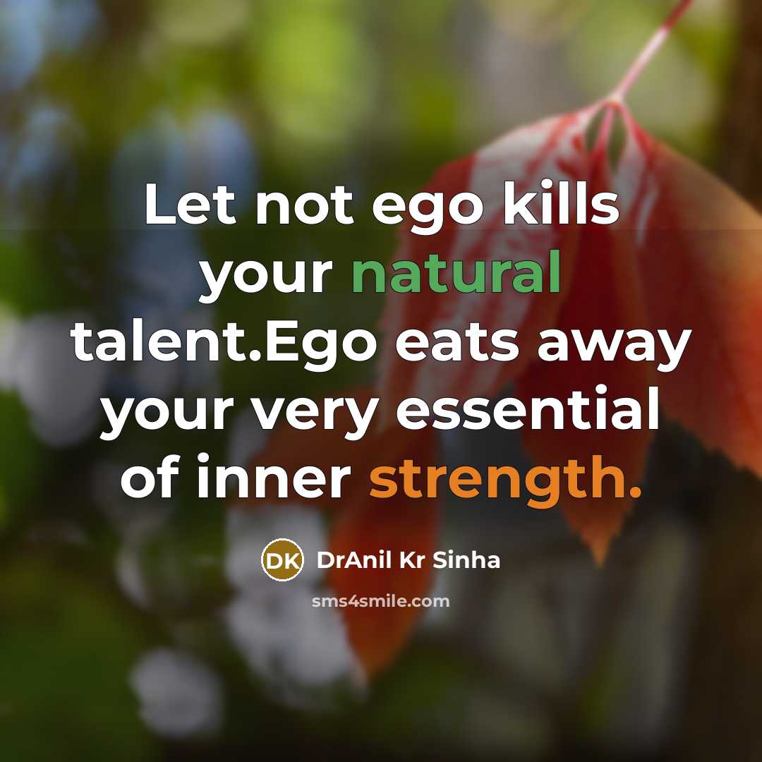 “Let not ego kills your natural talent.Ego eats away your…” quote by DrAnil Kr Sinha