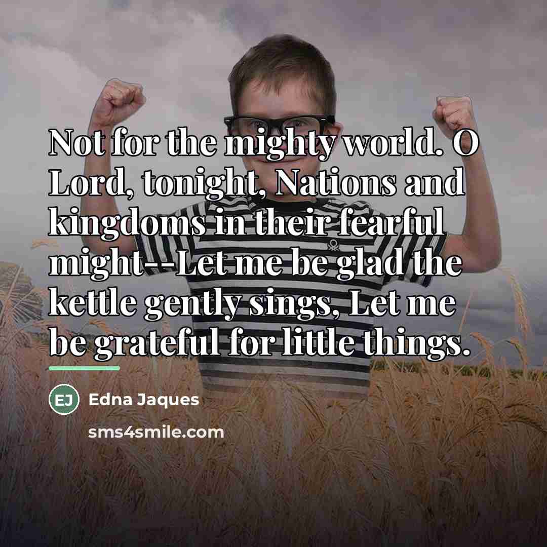 “Not for the mighty world. O Lord, tonight, Nations and…” quote by Edna Jaques
