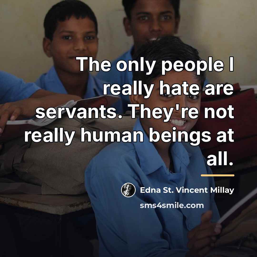 “The only people I really hate are servants. They're not…” quote by Edna St. Vincent Millay