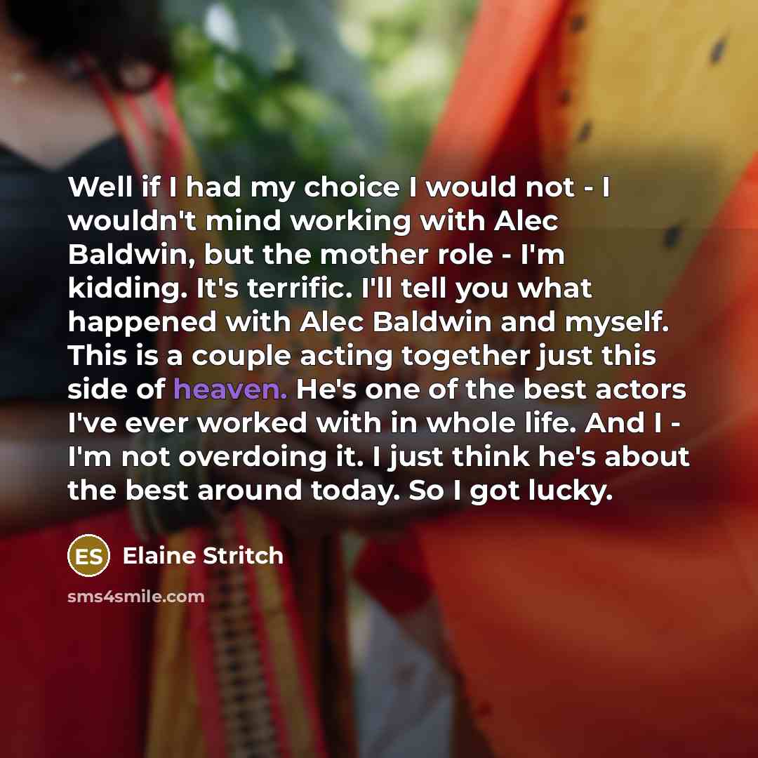 “Well if I had my choice I would not -…” quote by Elaine Stritch
