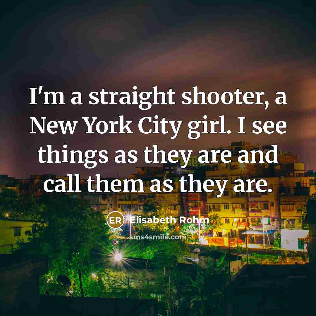 “I'm a straight shooter, a New York City girl. I…” quote by Elisabeth Rohm
