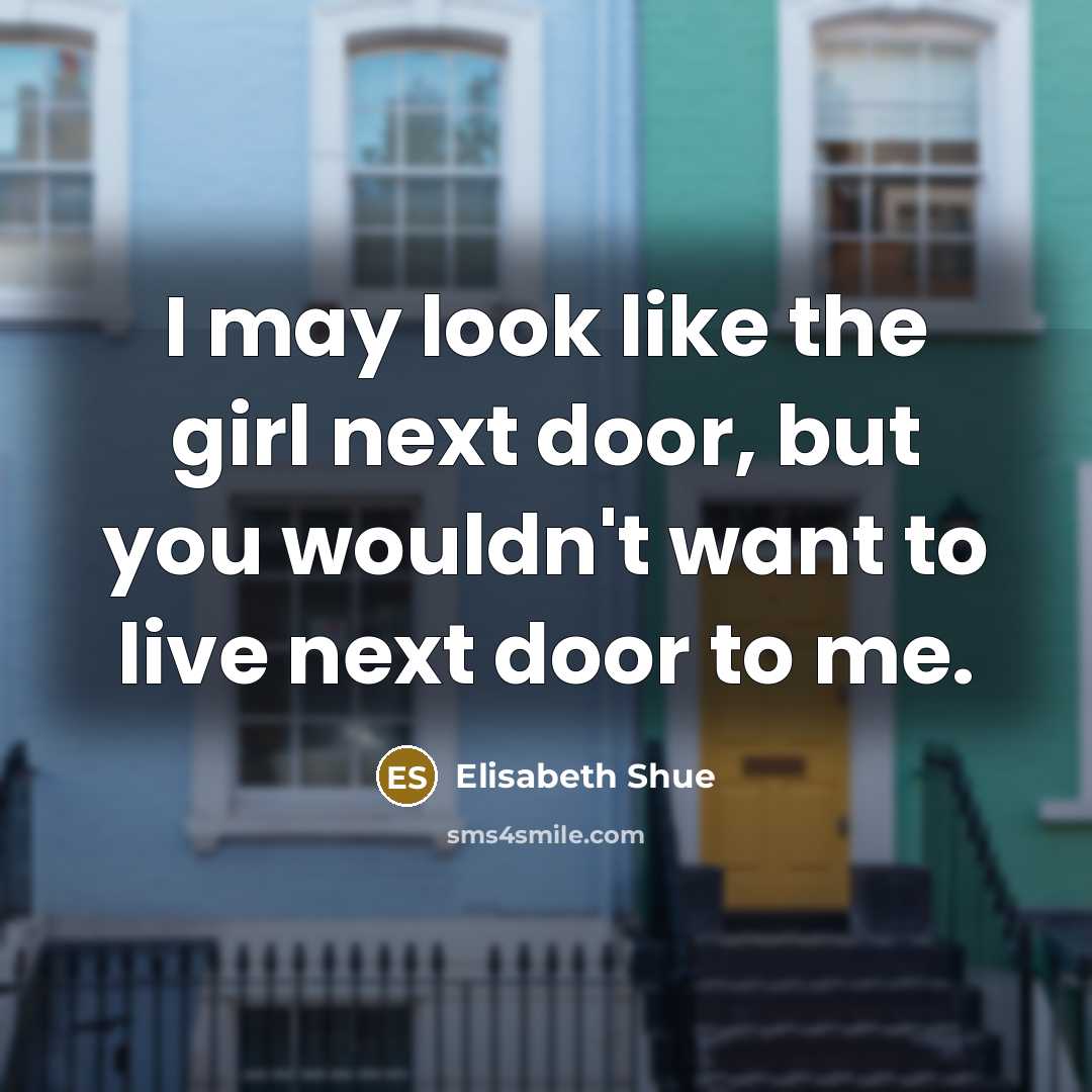 “I may look like the girl next door, but you…” quote by Elisabeth Shue