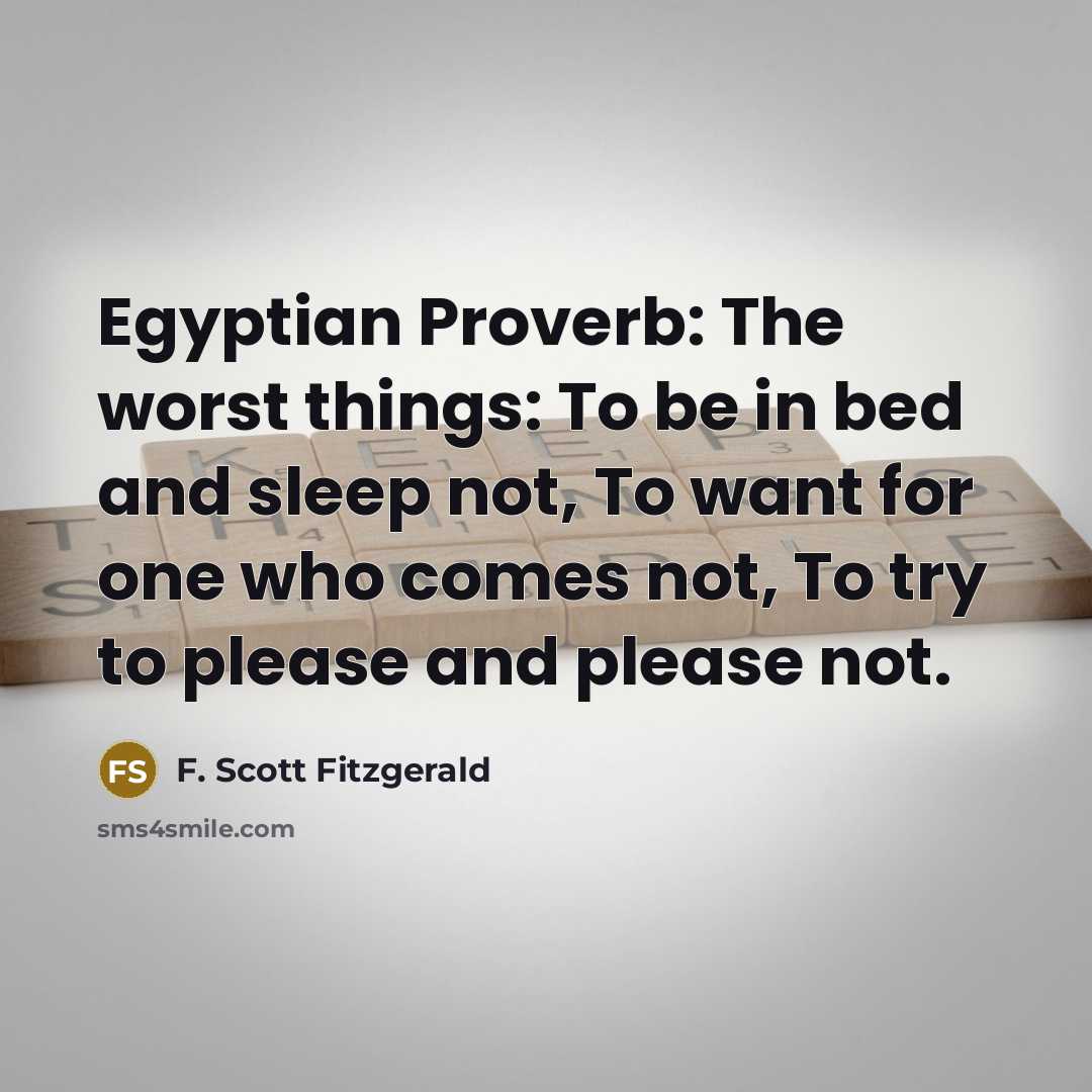 “Egyptian Proverb: The worst things: To be in bed and…” quote by F. Scott Fitzgerald