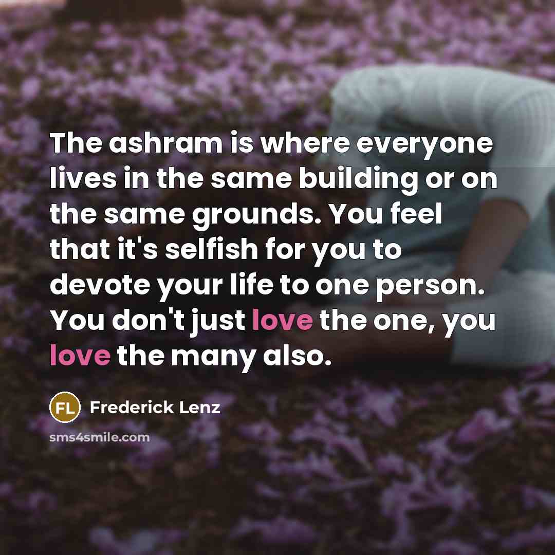 “The ashram is where everyone lives in the same building…” quote by Frederick Lenz