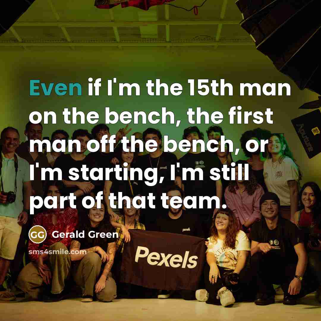 “Even if I'm the 15th man on the bench, the…” quote by Gerald Green