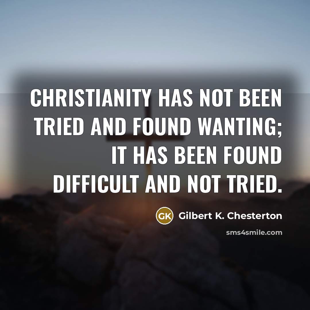 “Christianity has not been tried and found wanting; it has…” quote by Gilbert K. Chesterton
