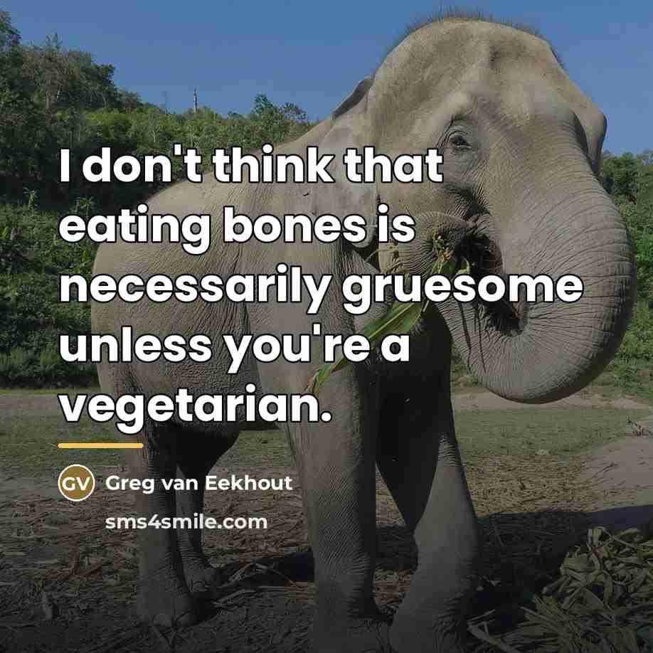 “I don't think that eating bones is necessarily gruesome unless…” quote by Greg van Eekhout