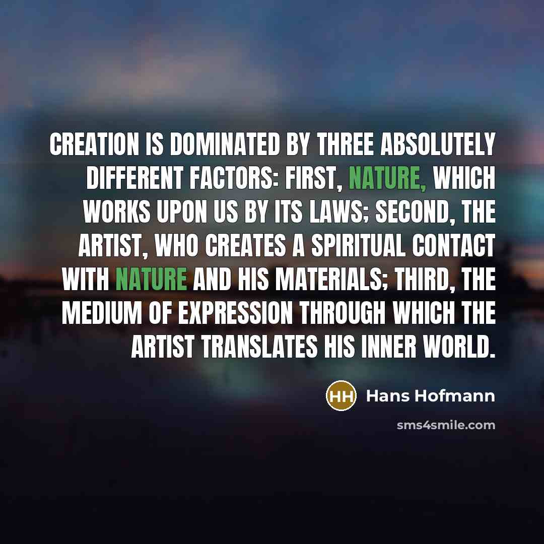 “Creation is dominated by three absolutely different factors: First, nature,…” quote by Hans Hofmann