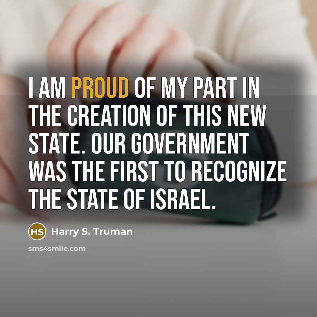 “I am proud of my part in the creation of…” quote by Harry S. Truman