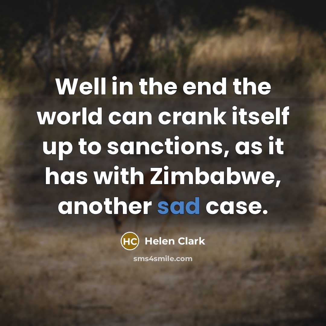 “Well in the end the world can crank itself up…” quote by Helen Clark