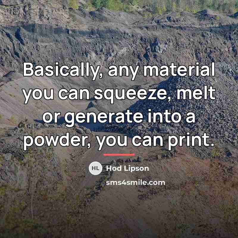 “Basically, any material you can squeeze, melt or generate into…” quote by Hod Lipson