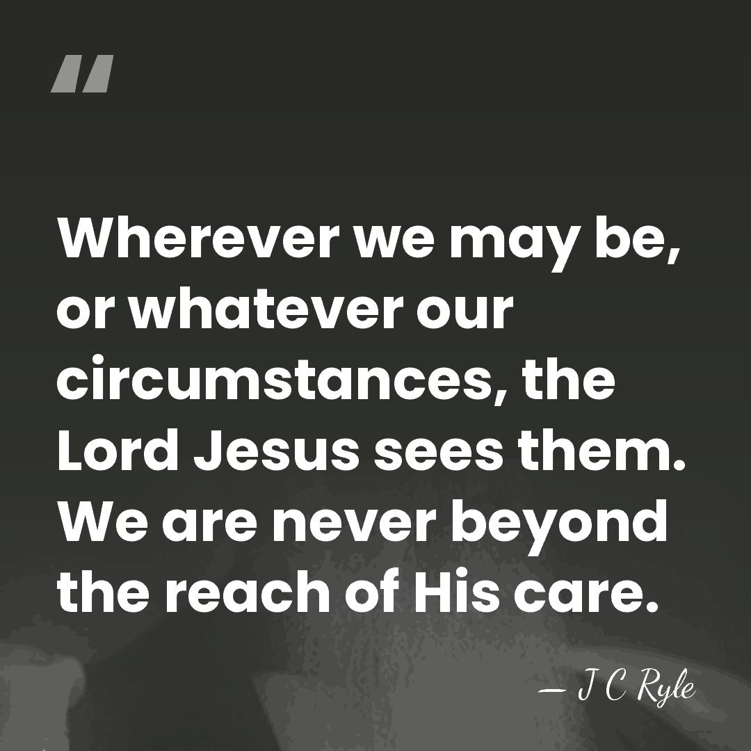 Wherever we may be, or whatever our circumstances, the Lord Jesus sees&hellip; - J C Ryle