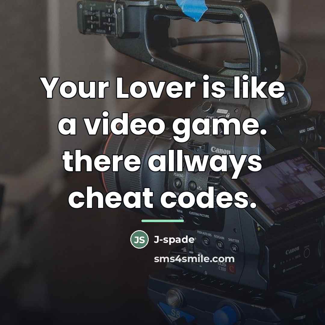 “Your Lover is like a video game. there allways cheat…” quote by J-spade