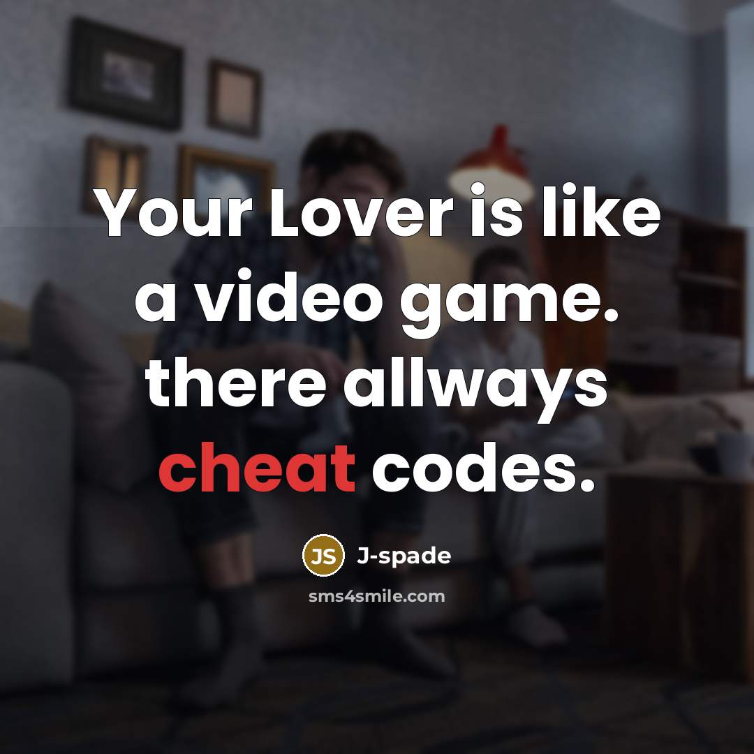 “Your Lover is like a video game. there allways cheat codes.” quote by J-spade