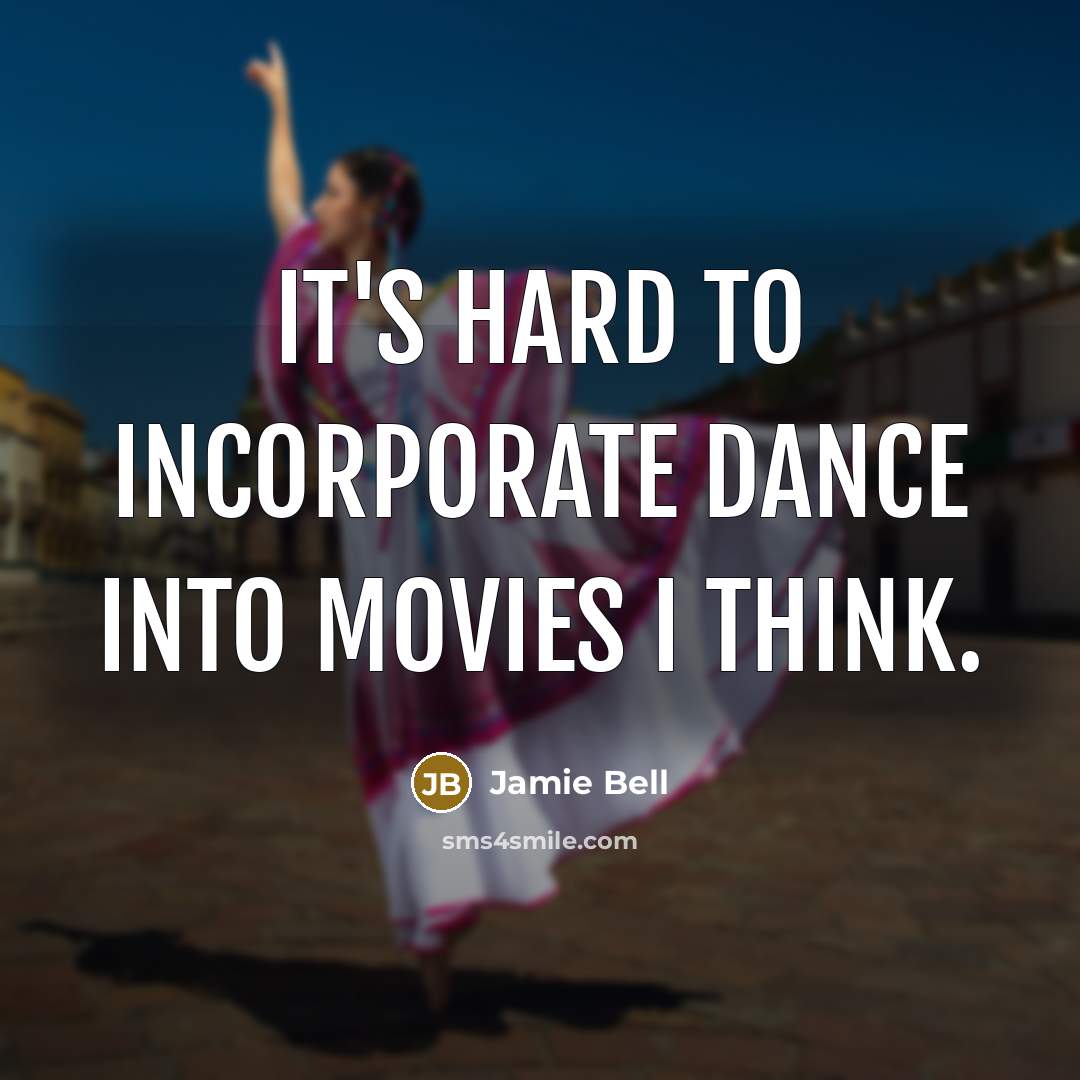 “It's hard to incorporate dance into movies I think.…” quote by Jamie Bell