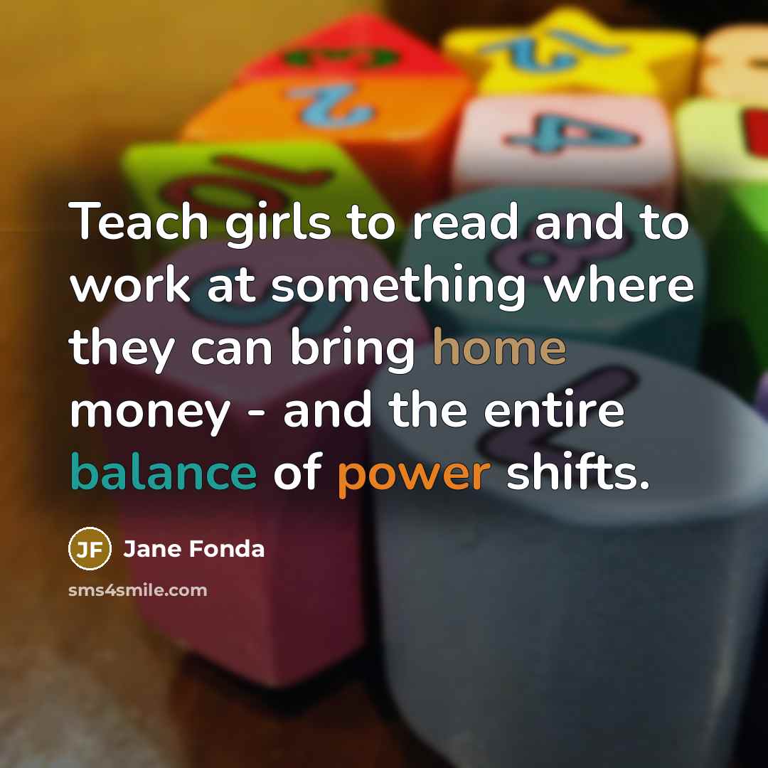 “Teach girls to read and to work at something where…” quote by Jane Fonda