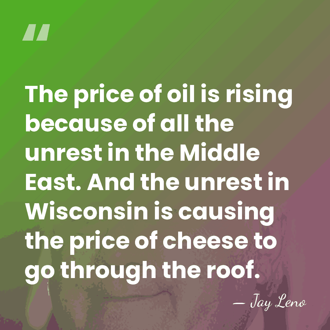 The price of oil is rising because of all the unrest in&hellip; - Jay Leno