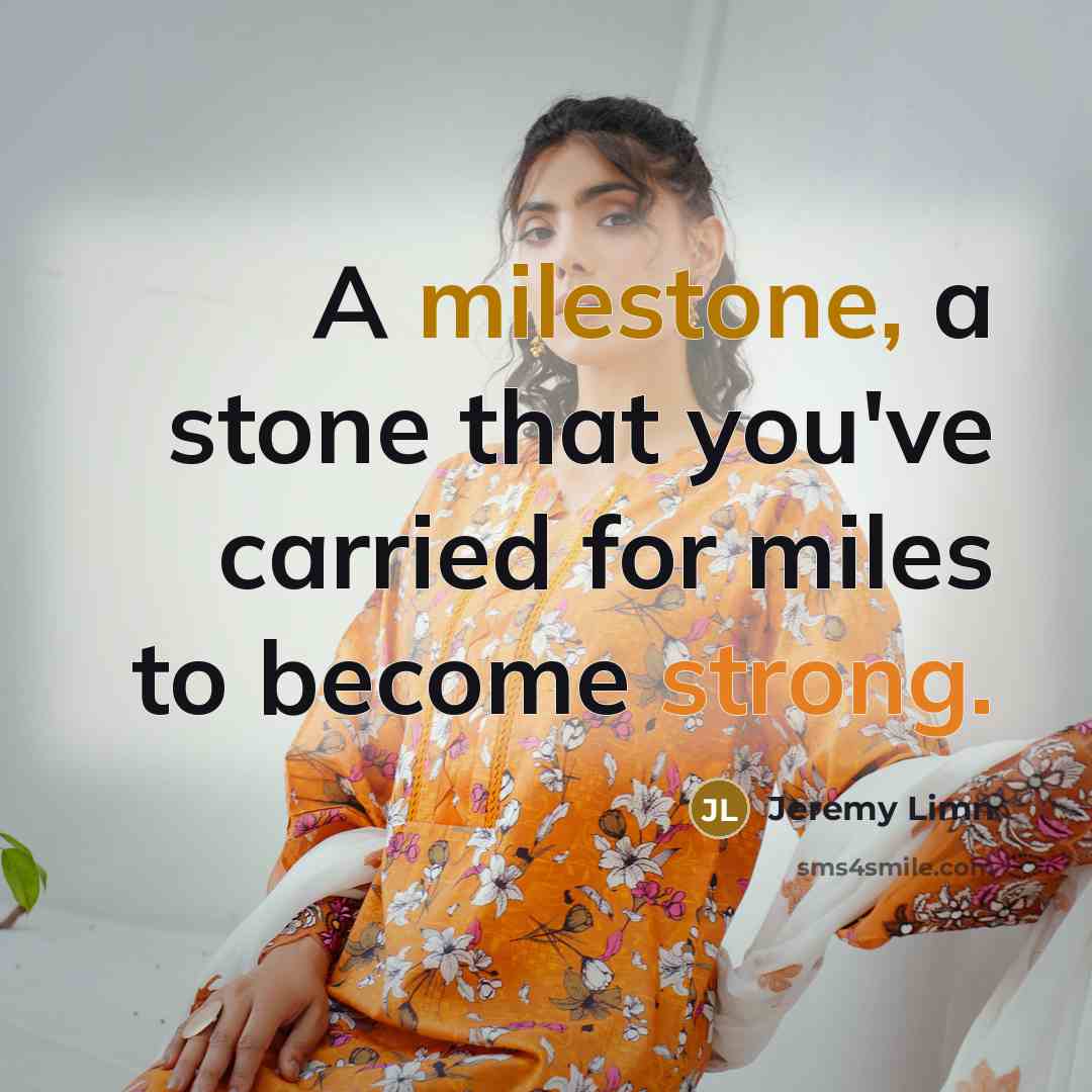 “A milestone, a stone that you've carried for miles to…” quote by Jeremy Limn