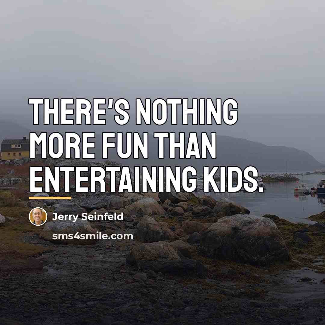 “There's nothing more fun than entertaining kids.…” quote by Jerry Seinfeld