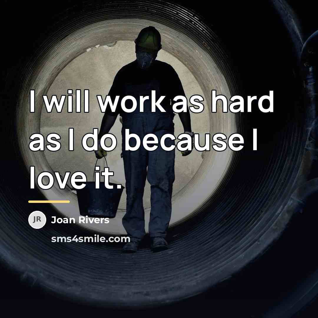 “I will work as hard as I do because I…” quote by Joan Rivers