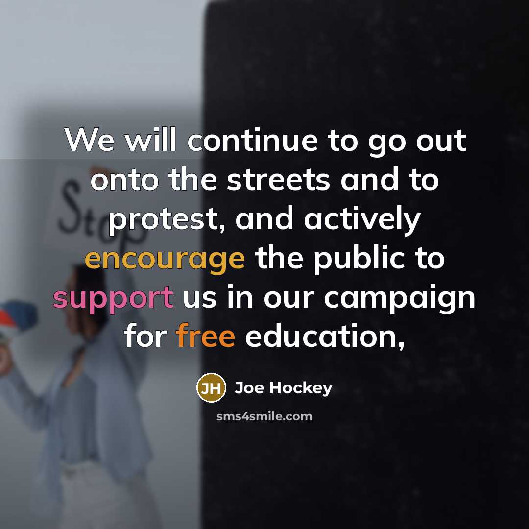 “We will continue to go out onto the streets and…” quote by Joe Hockey