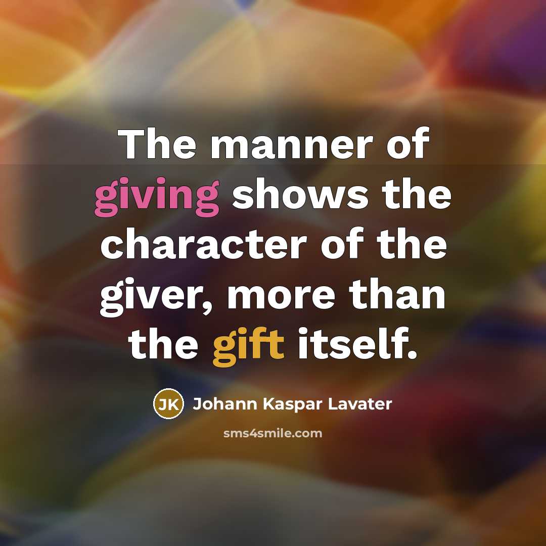“The manner of giving shows the character of the giver,…” quote by Johann Kaspar Lavater