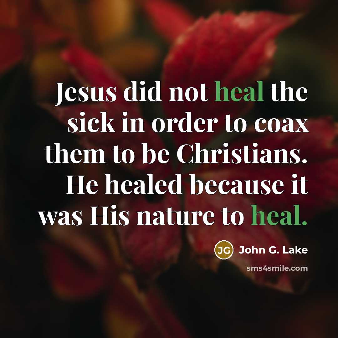 “Jesus did not heal the sick in order to coax…” quote by John G. Lake