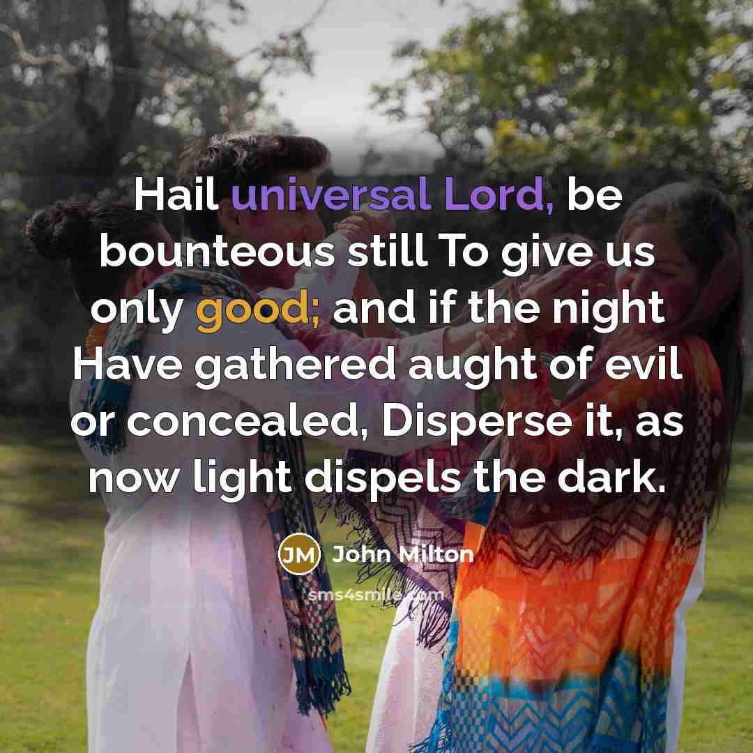 “Hail universal Lord, be bounteous still To give us only…” quote by John Milton