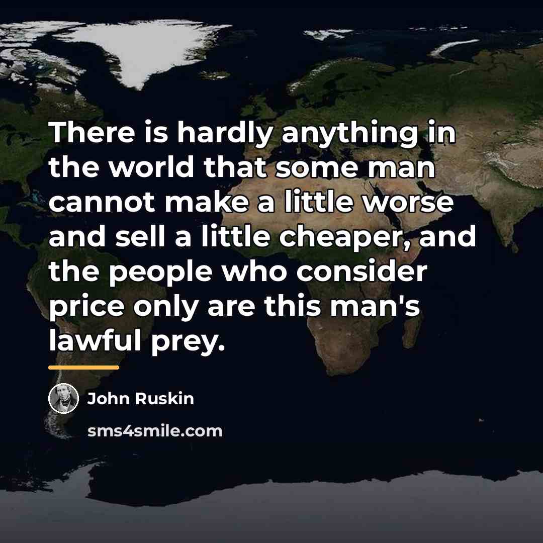 “There is hardly anything in the world that some man…” quote by John Ruskin