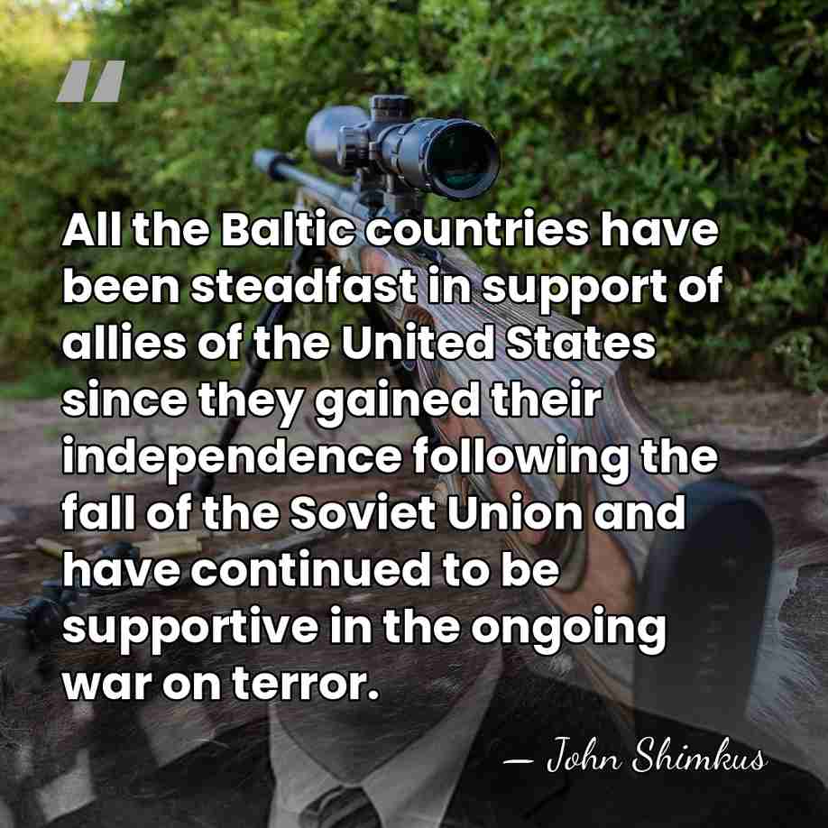 All the Baltic countries have been steadfast in support of allies of&hellip; - John Shimkus