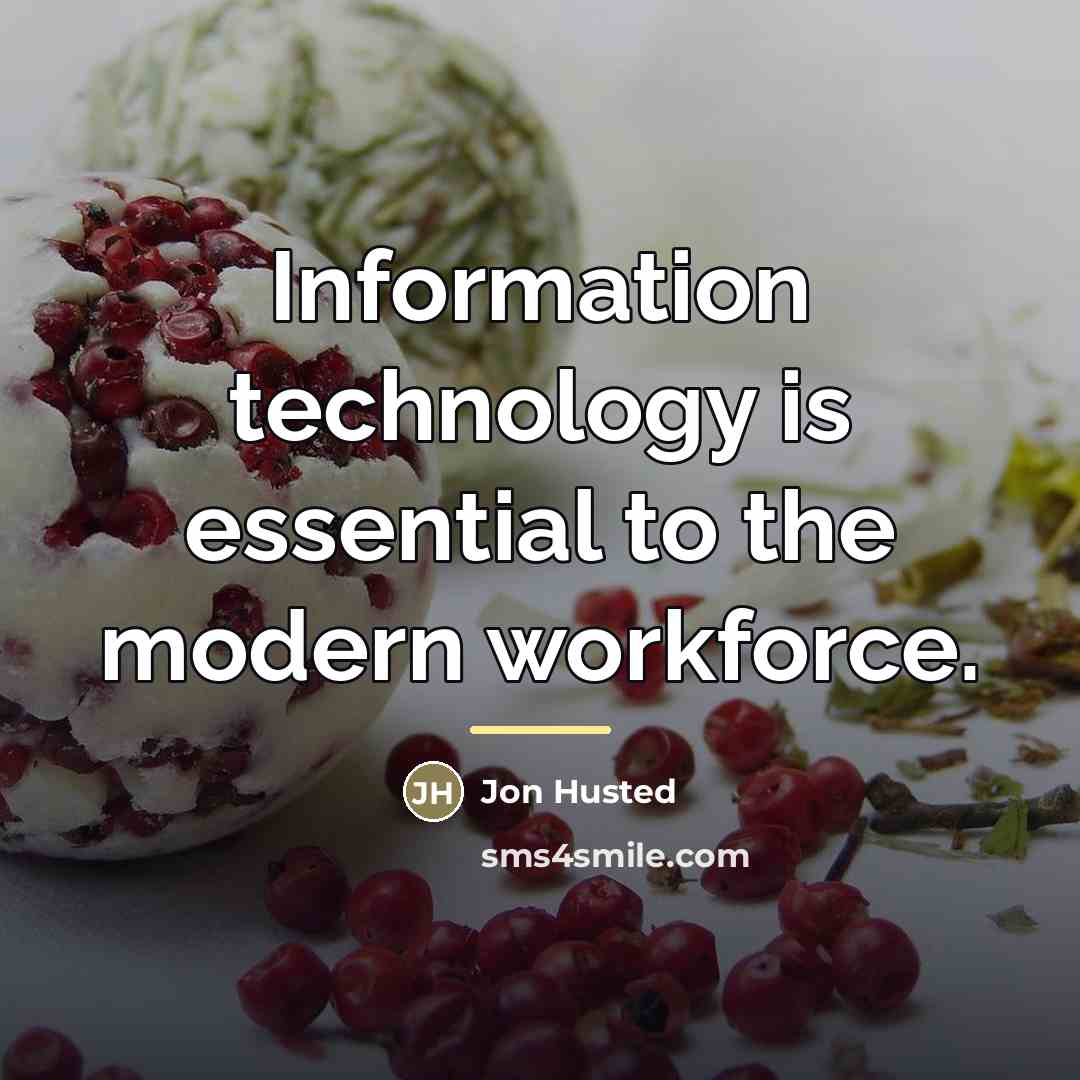 “Information technology is essential to the modern workforce.…” quote by Jon Husted
