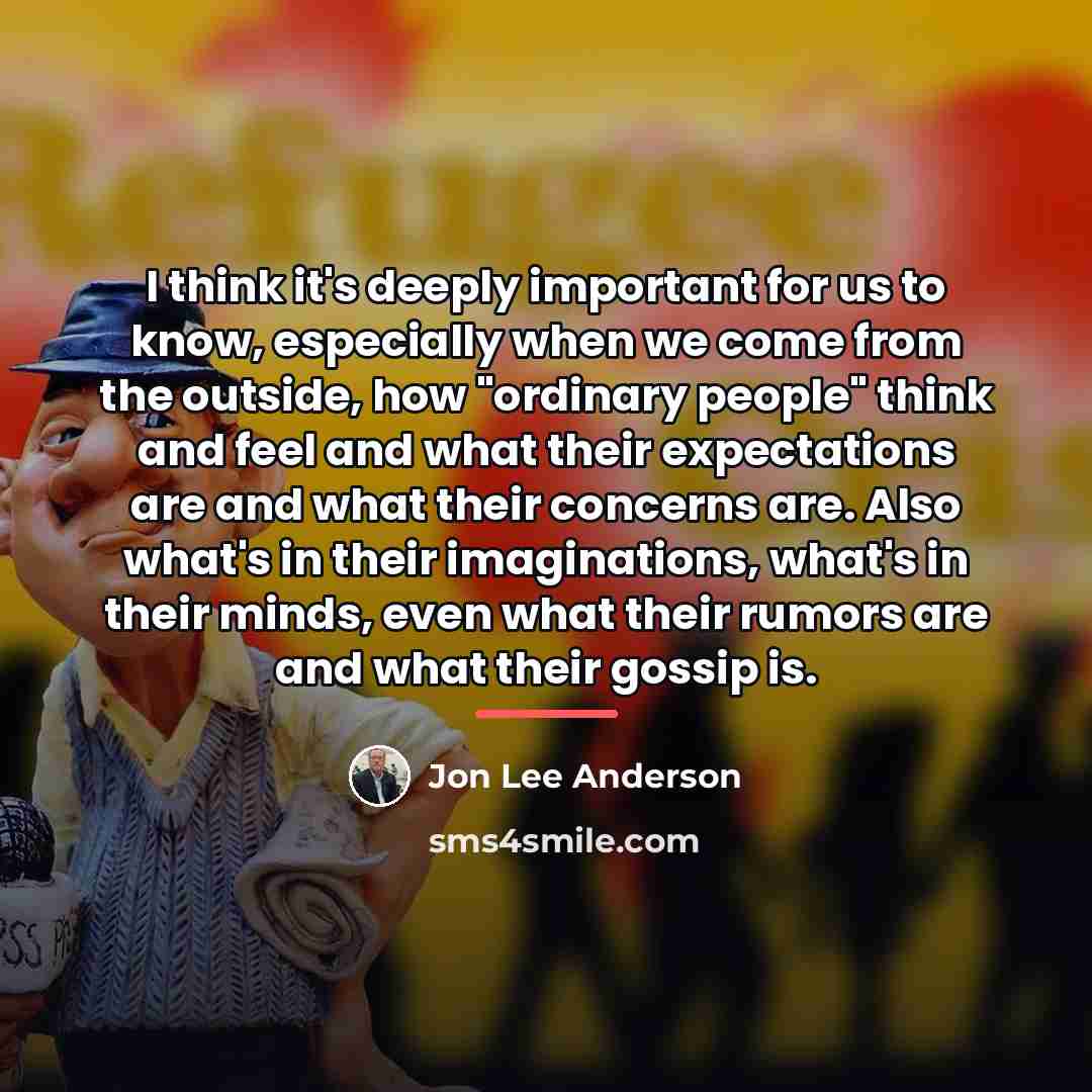 “I think it's deeply important for us to know, especially…” quote by Jon Lee Anderson