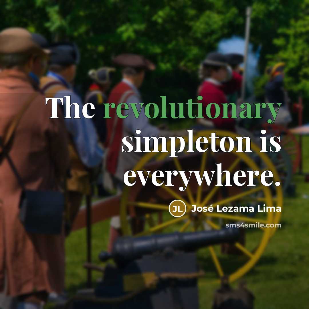 “The revolutionary simpleton is everywhere.…” quote by Jose Lezama Lima