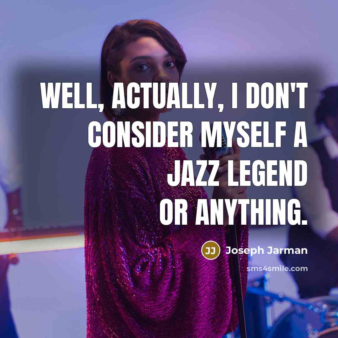 “Well, actually, I don't consider myself a jazz legend or anything.” quote by Joseph Jarman