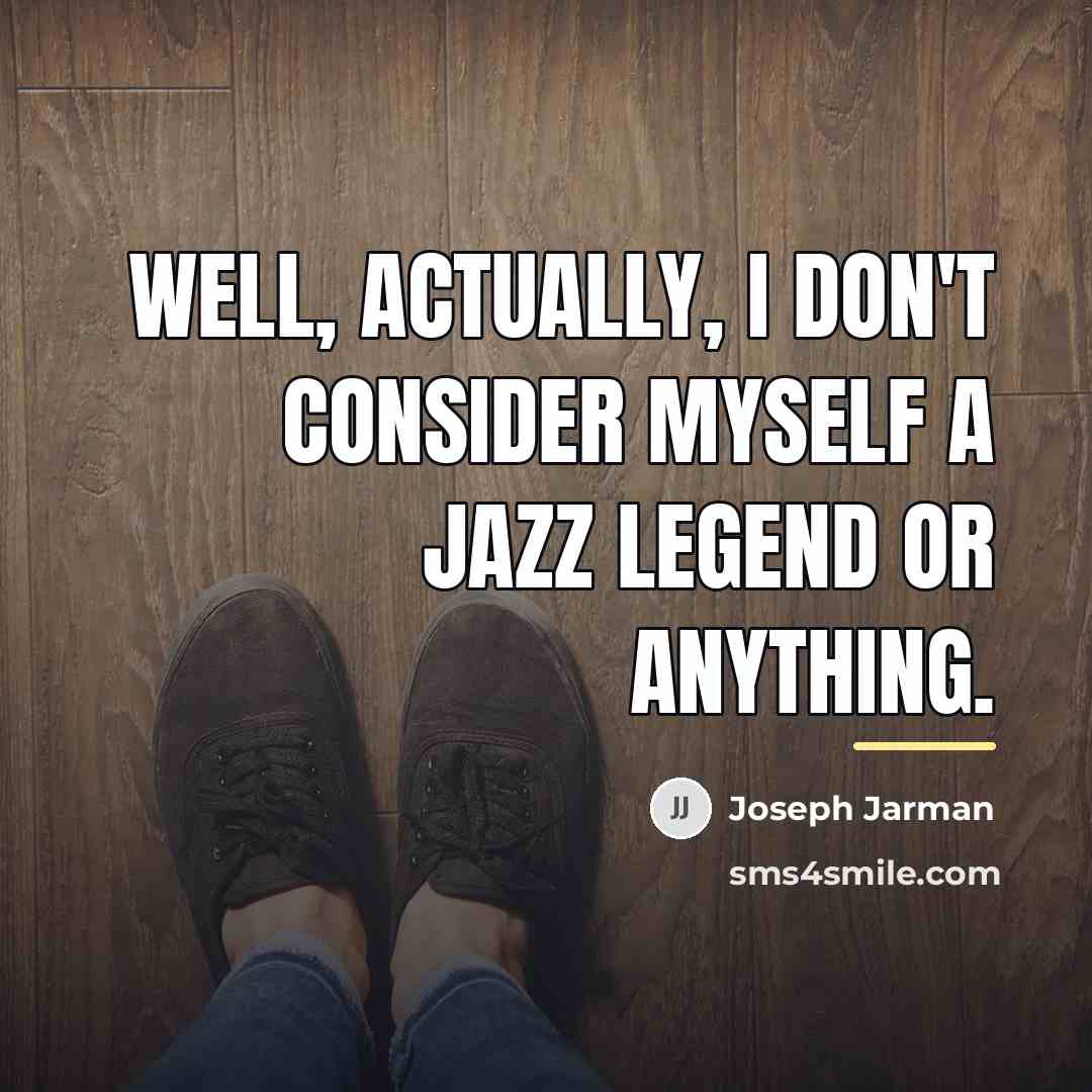“Well, actually, I don't consider myself a jazz legend or…” quote by Joseph Jarman