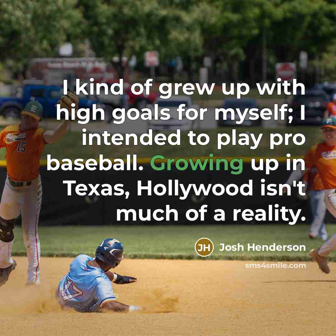 “I kind of grew up with high goals for myself;…” quote by Josh Henderson