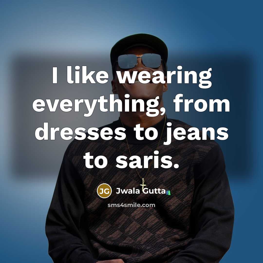 “I like wearing everything, from dresses to jeans to saris.” quote by Jwala Gutta