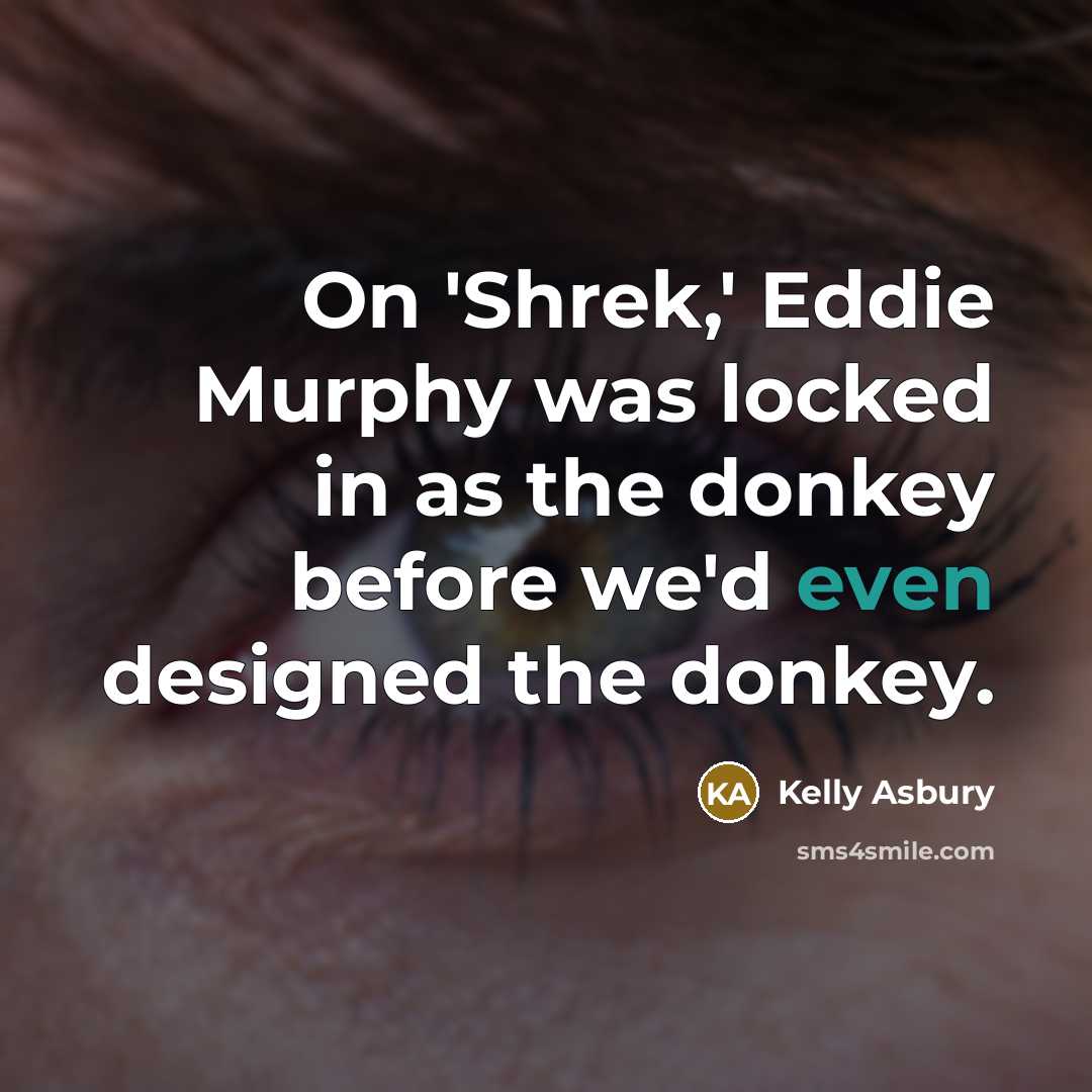 “On 'Shrek,' Eddie Murphy was locked in as the donkey…” quote by Kelly Asbury