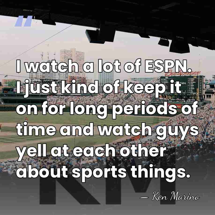 I watch a lot of ESPN. I just kind of keep it&hellip; - Ken Marino