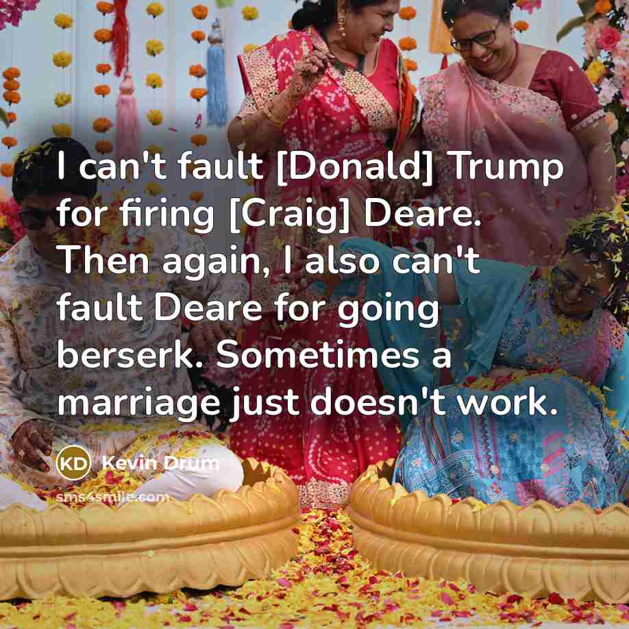 “I can't fault [Donald] Trump for firing [Craig] Deare. Then…” quote by Kevin Drum