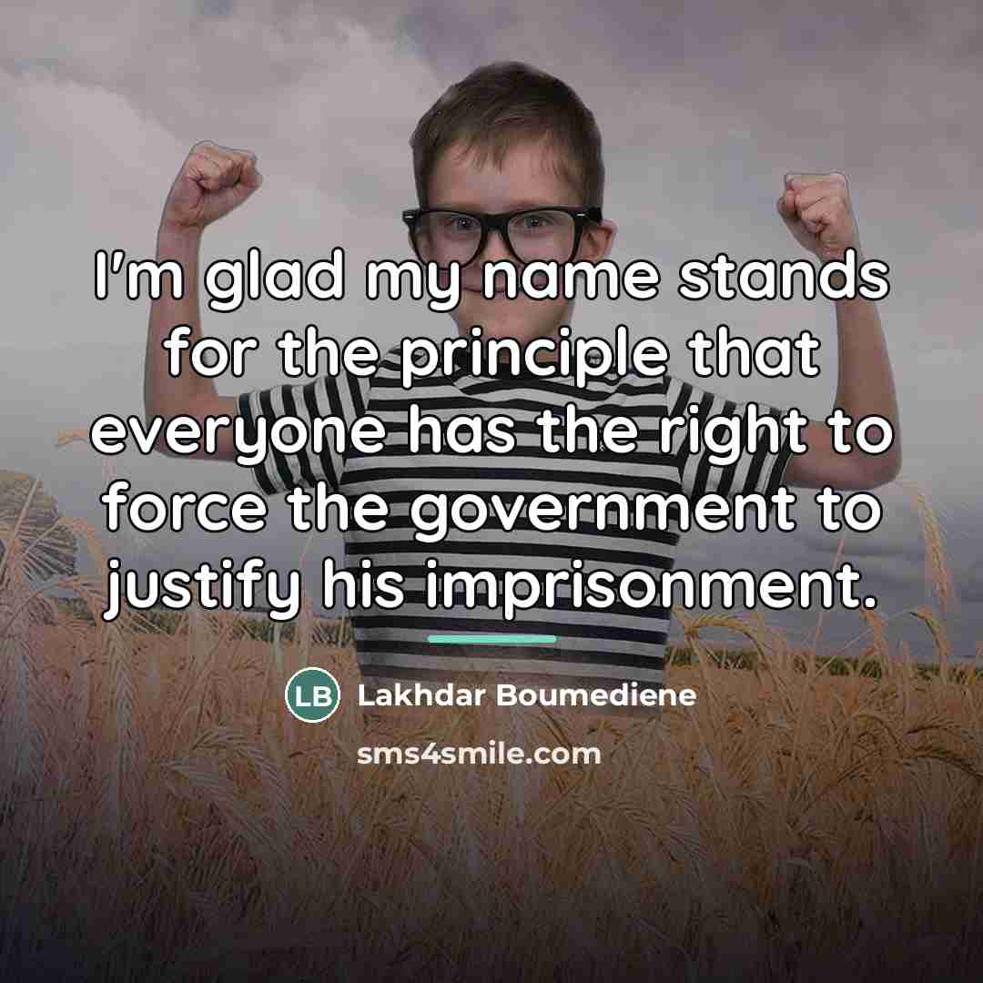 “I'm glad my name stands for the principle that everyone…” quote by Lakhdar Boumediene