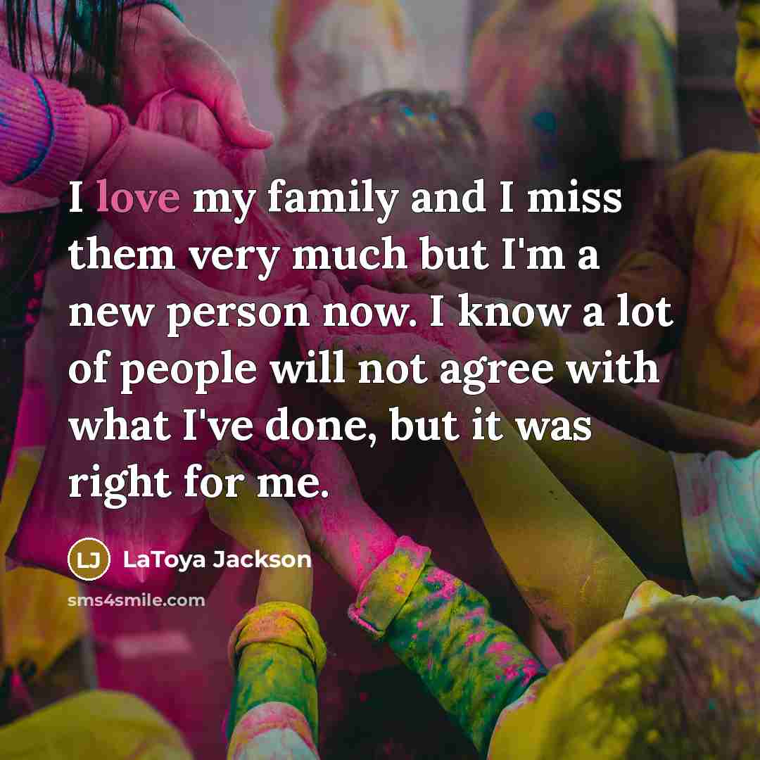 “I love my family and I miss them very much…” quote by LaToya Jackson
