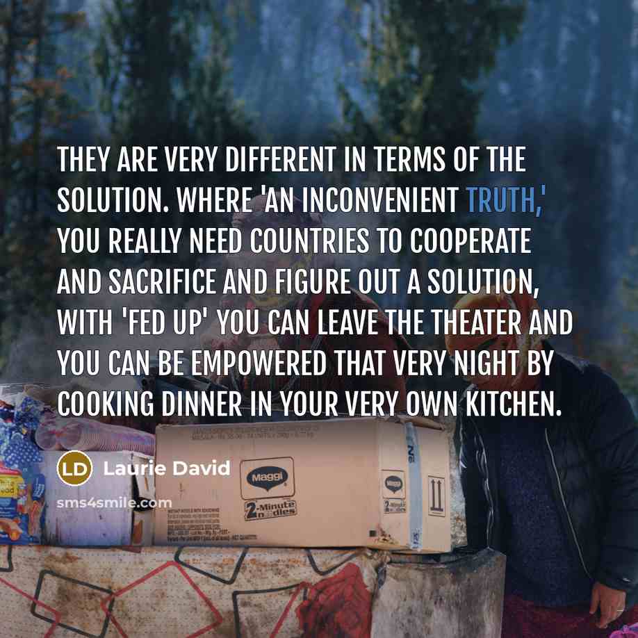 “They are very different in terms of the solution. Where…” quote by Laurie David