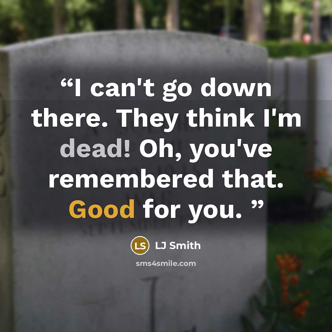 “I can't go down there. They think I'm dead! Oh, you've remembered that. Good for you.” quote by LJ Smith