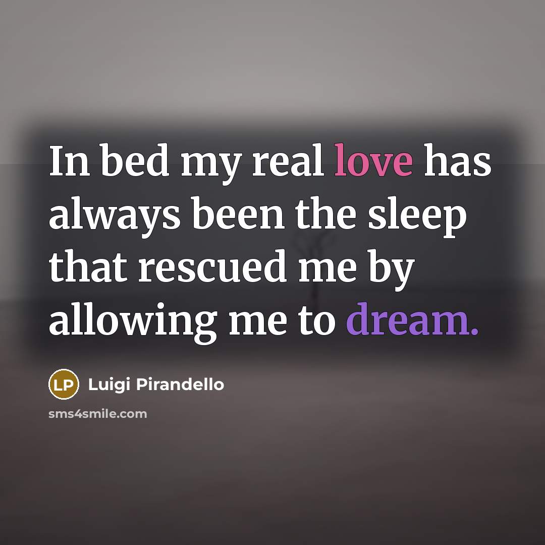 “In bed my real love has always been the sleep…” quote by Luigi Pirandello