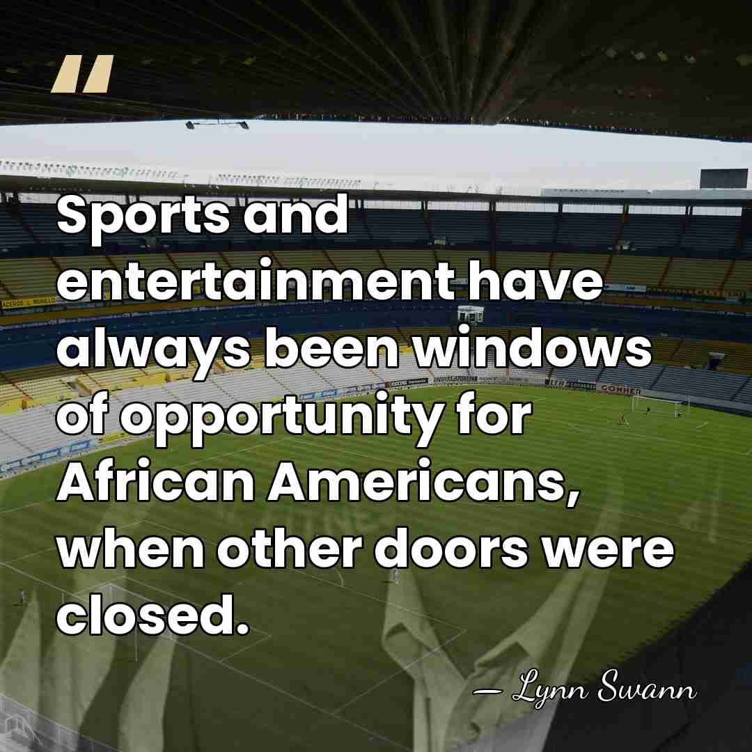 Sports and entertainment have always been windows of opportunity for African Americans,&hellip; - Lynn Swann