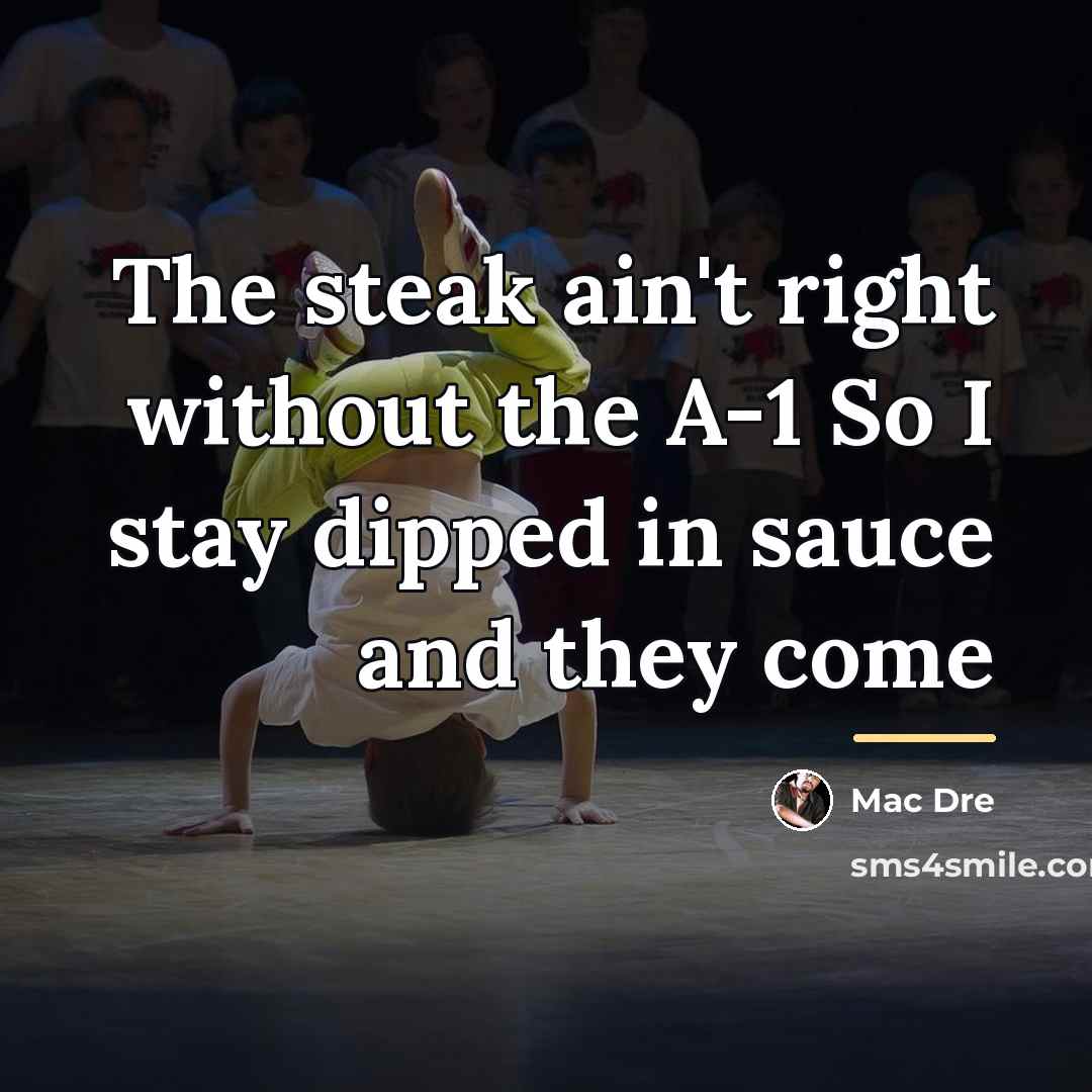 “The steak ain't right without the A-1 So I stay…” quote by Mac Dre