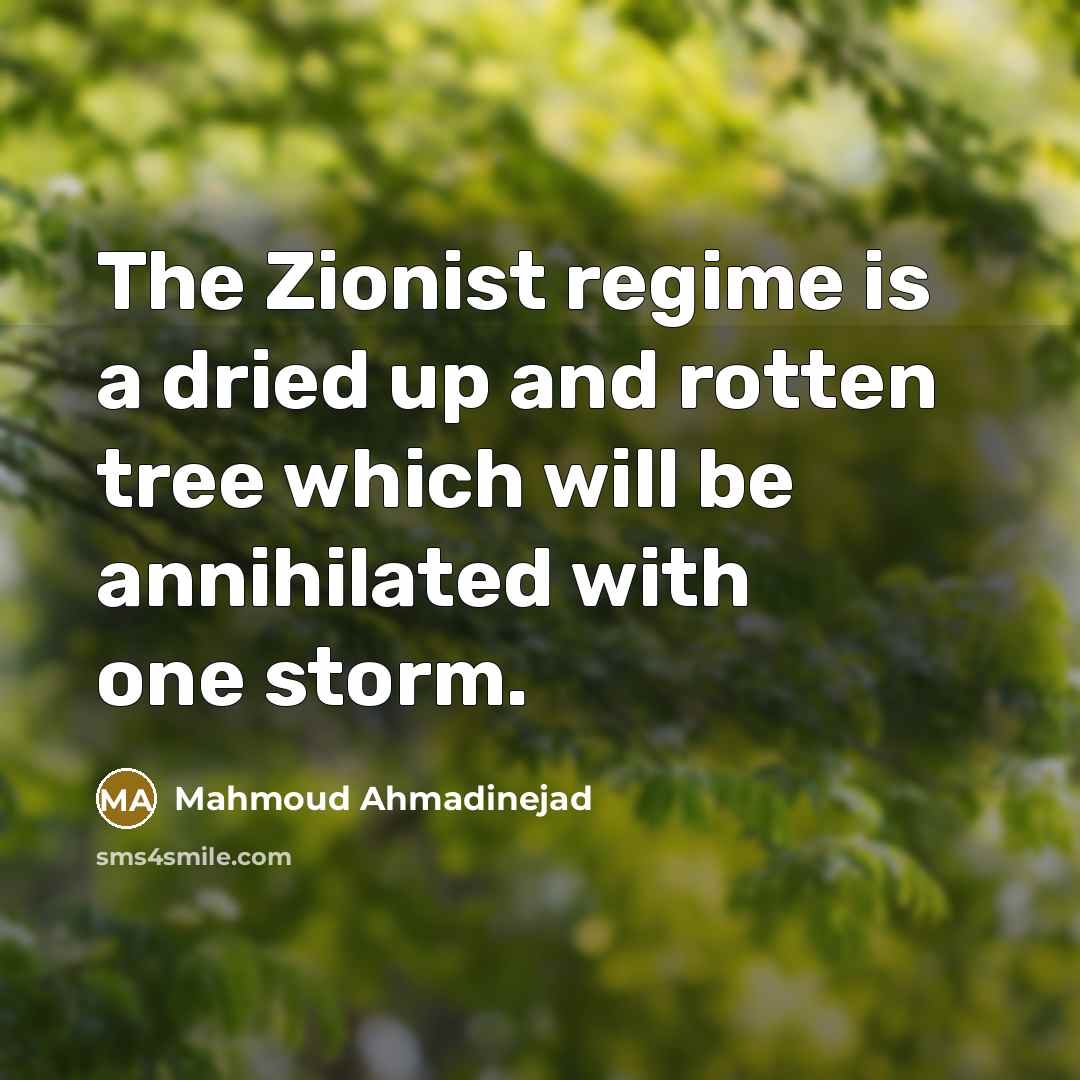 “The Zionist regime is a dried up and rotten tree…” quote by Mahmoud Ahmadinejad
